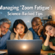 Managing "Zoom Fatigue": Science-Backed Tips